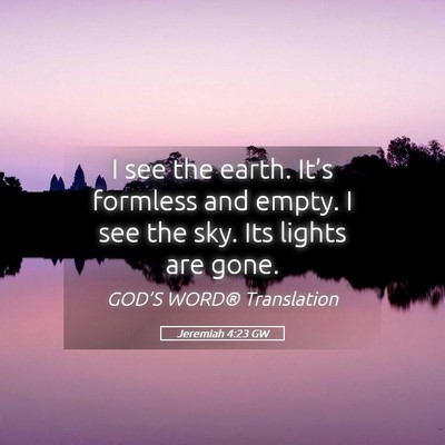 Picture 05 - Jeremiah 4:23 GW - I see the earth. It’s formless and empty. I see - Bible Verse Picture