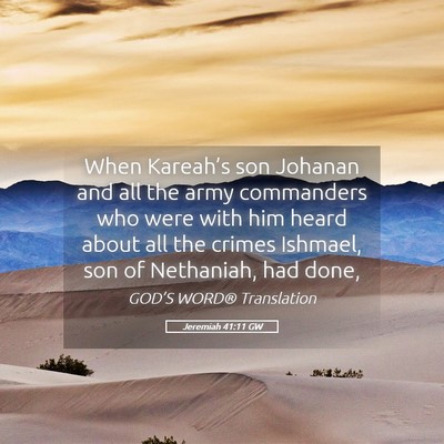 Picture 05 - Jeremiah 41:11 GW - When Kareah’s son Johanan and all the army - Bible Verse Picture