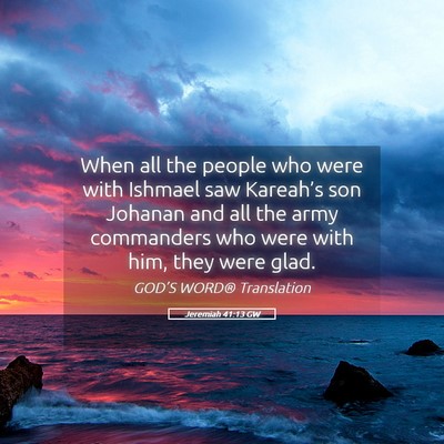 Picture 05 - Jeremiah 41:13 GW - When all the people who were with Ishmael saw - Bible Verse Picture