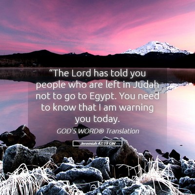 Picture 05 - Jeremiah 42:19 GW - “The Lord has told you people who are left in - Bible Verse Picture