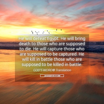 Picture 05 - Jeremiah 43:11 GW - He will defeat Egypt. He will bring death to - Bible Verse Picture