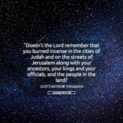 Picture 05 - Jeremiah 44:21 GW - “Doesn’t the Lord remember that you burned - Bible Verse Picture