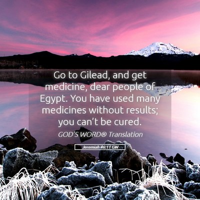 Picture 05 - Jeremiah 46:11 GW - Go to Gilead, and get medicine, dear people of - Bible Verse Picture