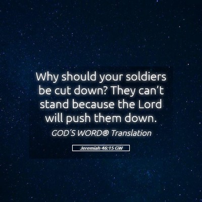Picture 05 - Jeremiah 46:15 GW - Why should your soldiers be cut down? They - Bible Verse Picture