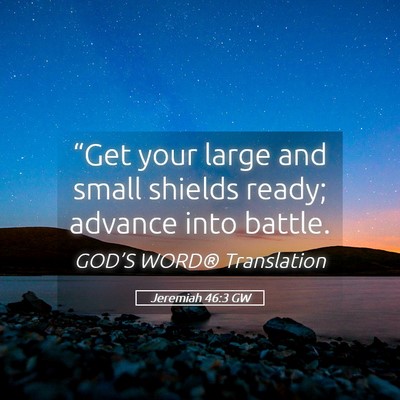 Picture 05 - Jeremiah 46:3 GW - “Get your large and small shields ready; - Bible Verse Picture