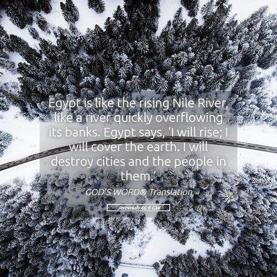 Picture 05 - Jeremiah 46:8 GW - Egypt is like the rising Nile River, like a river - Bible Verse Picture