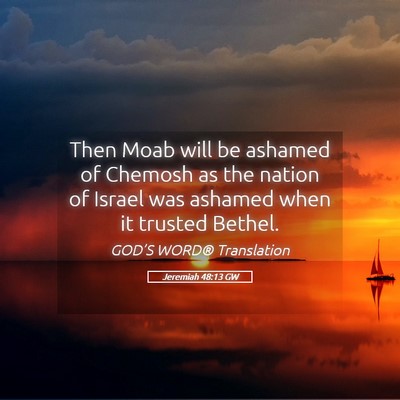 Picture 05 - Jeremiah 48:13 GW - Then Moab will be ashamed of Chemosh as the - Bible Verse Picture