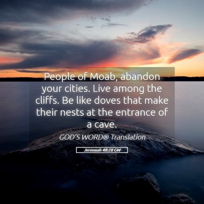 Picture 05 - Jeremiah 48:28 GW - People of Moab, abandon your cities. Live among - Bible Verse Picture