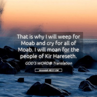Picture 05 - Jeremiah 48:31 GW - That is why I will weep for Moab and cry for all - Bible Verse Picture