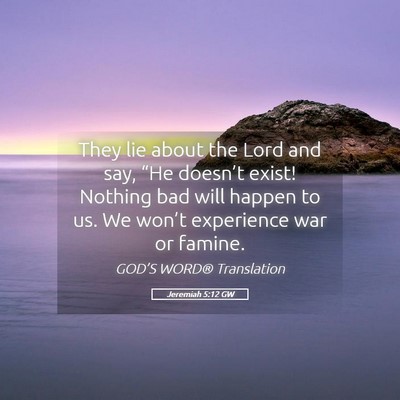 Picture 05 - Jeremiah 5:12 GW - They lie about the Lord and say, “He doesn’t - Bible Verse Picture