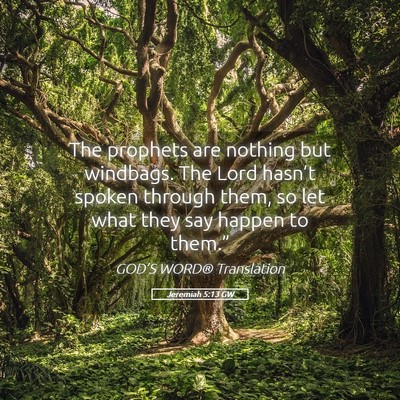 Picture 05 - Jeremiah 5:13 GW - The prophets are nothing but windbags. The Lord - Bible Verse Picture