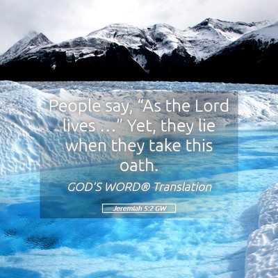Picture 05 - Jeremiah 5:2 GW - People say, “As the Lord lives …” Yet, they - Bible Verse Picture