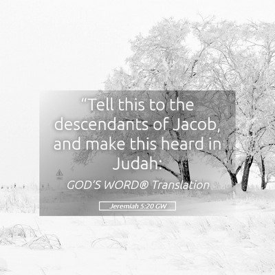 Picture 05 - Jeremiah 5:20 GW - “Tell this to the descendants of Jacob, and - Bible Verse Picture