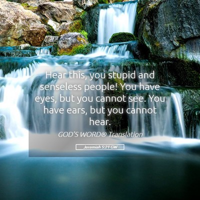 Picture 05 - Jeremiah 5:21 GW - Hear this, you stupid and senseless people! You - Bible Verse Picture