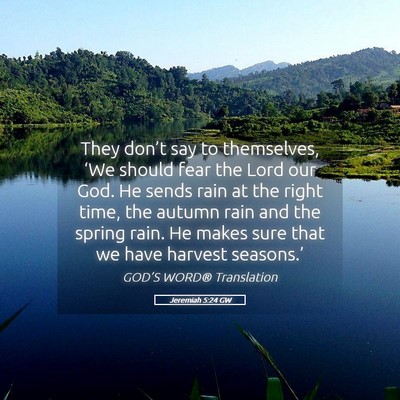 Picture 05 - Jeremiah 5:24 GW - They don’t say to themselves, ‘We should fear - Bible Verse Picture