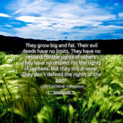 Picture 05 - Jeremiah 5:28 GW - They grow big and fat. Their evil deeds have no - Bible Verse Picture