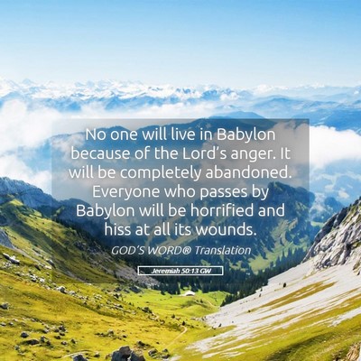 Picture 05 - Jeremiah 50:13 GW - No one will live in Babylon because of the - Bible Verse Picture