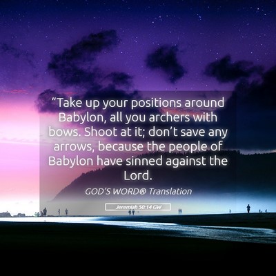 Picture 05 - Jeremiah 50:14 GW - “Take up your positions around Babylon, all you - Bible Verse Picture
