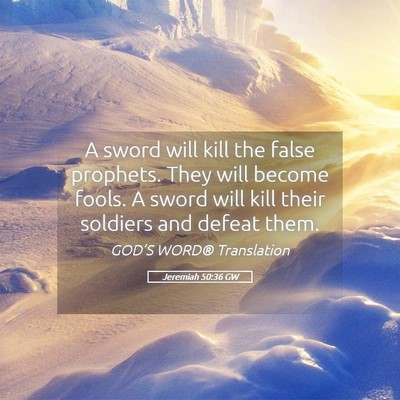 Picture 05 - Jeremiah 50:36 GW - A sword will kill the false prophets. They will - Bible Verse Picture