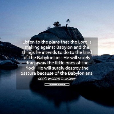 Picture 05 - Jeremiah 50:45 GW - Listen to the plans that the Lord is making - Bible Verse Picture