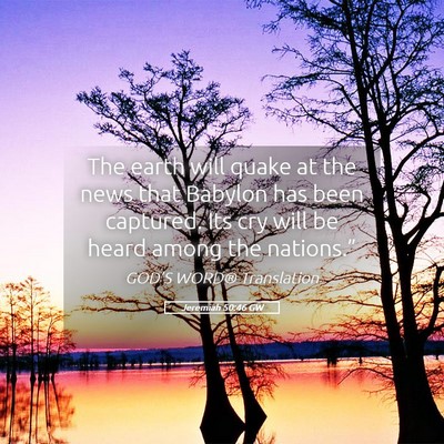 Picture 05 - Jeremiah 50:46 GW - The earth will quake at the news that Babylon has - Bible Verse Picture