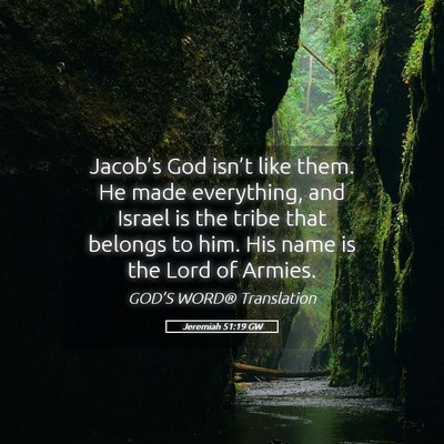 Picture 05 - Jeremiah 51:19 GW - Jacob’s God isn’t like them. He made - Bible Verse Picture