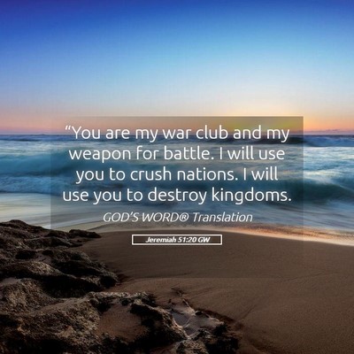 Picture 05 - Jeremiah 51:20 GW - “You are my war club and my weapon for battle. - Bible Verse Picture