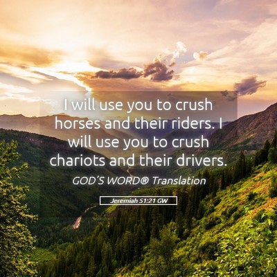 Picture 05 - Jeremiah 51:21 GW - I will use you to crush horses and their riders. - Bible Verse Picture