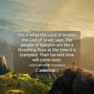 Picture 05 - Jeremiah 51:33 GW - This is what the Lord of Armies, the God of - Bible Verse Picture