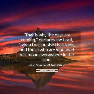 Picture 05 - Jeremiah 51:52 GW - “That is why the days are coming,” declares - Bible Verse Picture
