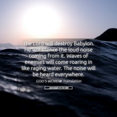 Picture 05 - Jeremiah 51:55 GW - The Lord will destroy Babylon. He will silence - Bible Verse Picture