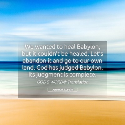 Picture 05 - Jeremiah 51:9 GW - We wanted to heal Babylon, but it couldn’t be - Bible Verse Picture