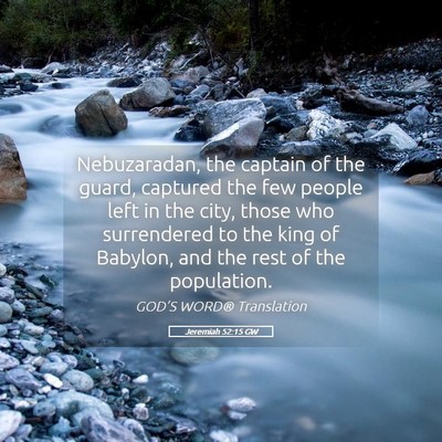 Picture 05 - Jeremiah 52:15 GW - Nebuzaradan, the captain of the guard, captured - Bible Verse Picture