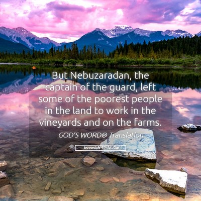 Picture 05 - Jeremiah 52:16 GW - But Nebuzaradan, the captain of the guard, left - Bible Verse Picture