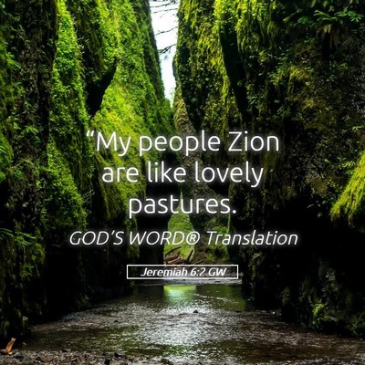 Picture 05 - Jeremiah 6:2 GW - “My people Zion are like lovely - Bible Verse Picture