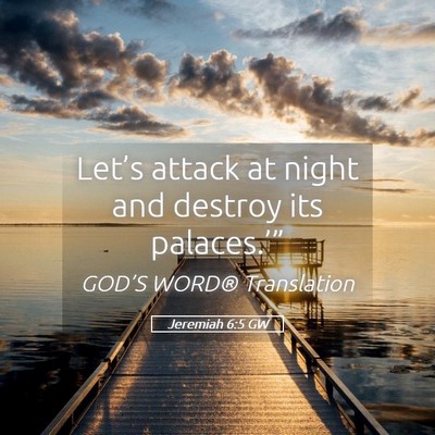 Picture 05 - Jeremiah 6:5 GW - Let’s attack at night and destroy its - Bible Verse Picture