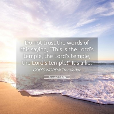 Picture 05 - Jeremiah 7:4 GW - Do not trust the words of this saying, “This is - Bible Verse Picture