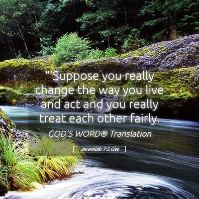 Picture 05 - Jeremiah 7:5 GW - “‘Suppose you really change the way you live - Bible Verse Picture