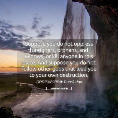 Picture 05 - Jeremiah 7:6 GW - Suppose you do not oppress foreigners, orphans, - Bible Verse Picture