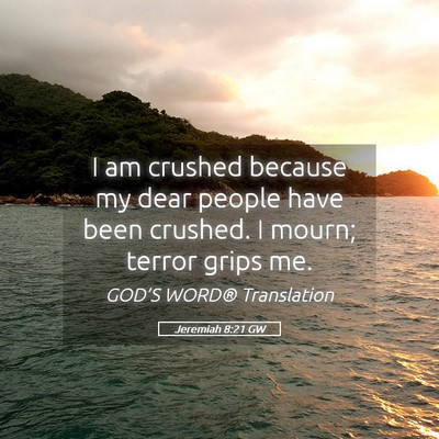 Picture 05 - Jeremiah 8:21 GW - I am crushed because my dear people have been - Bible Verse Picture