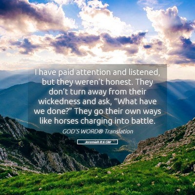 Picture 05 - Jeremiah 8:6 GW - I have paid attention and listened, but they - Bible Verse Picture