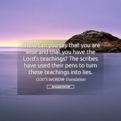 Picture 05 - Jeremiah 8:8 GW - “‘How can you say that you are wise and that - Bible Verse Picture