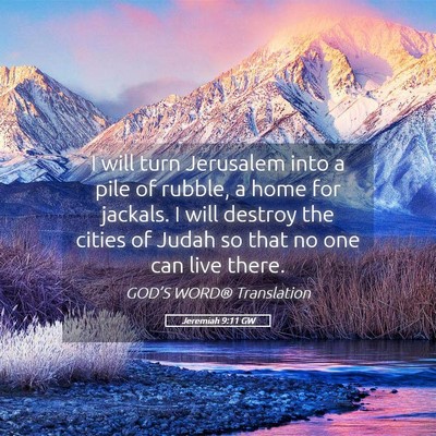Picture 05 - Jeremiah 9:11 GW - I will turn Jerusalem into a pile of rubble, a - Bible Verse Picture