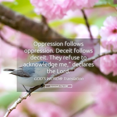 Picture 05 - Jeremiah 9:6 GW - Oppression follows oppression. Deceit follows - Bible Verse Picture