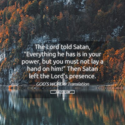 Picture 05 - Job 1:12 GW - The Lord told Satan, “Everything he has is in - Bible Verse Picture