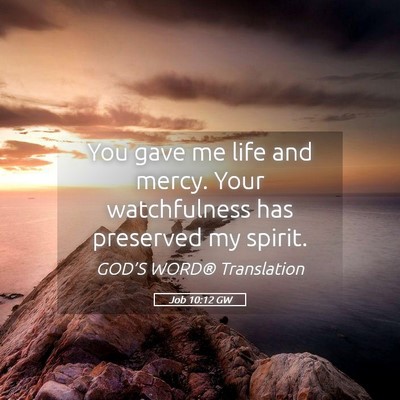 Picture 05 - Job 10:12 GW - You gave me life and mercy. Your watchfulness has - Bible Verse Picture