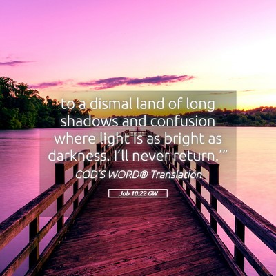 Picture 05 - Job 10:22 GW - to a dismal land of long shadows and confusion - Bible Verse Picture