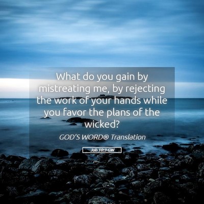 Picture 05 - Job 10:3 GW - What do you gain by mistreating me, by rejecting - Bible Verse Picture