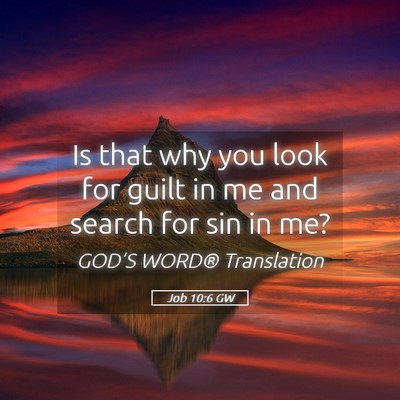 Picture 05 - Job 10:6 GW - Is that why you look for guilt in me and search - Bible Verse Picture