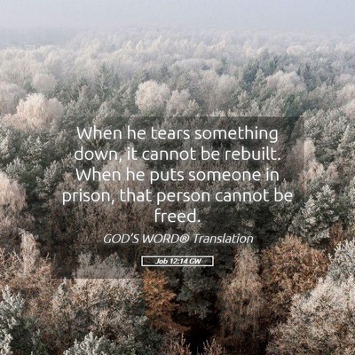 Picture 05 - Job 12:14 GW - When he tears something down, it cannot be - Bible Verse Picture